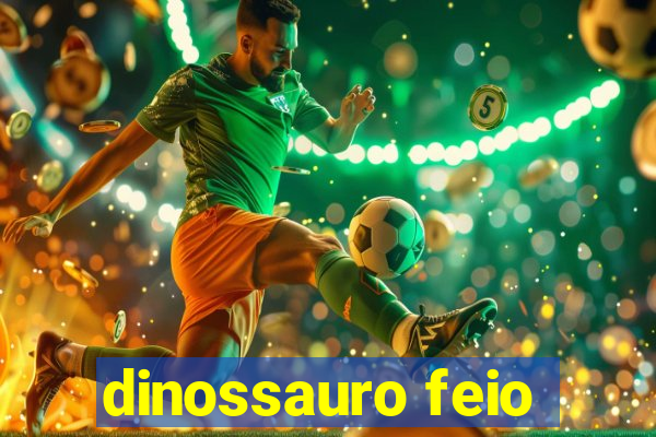 dinossauro feio